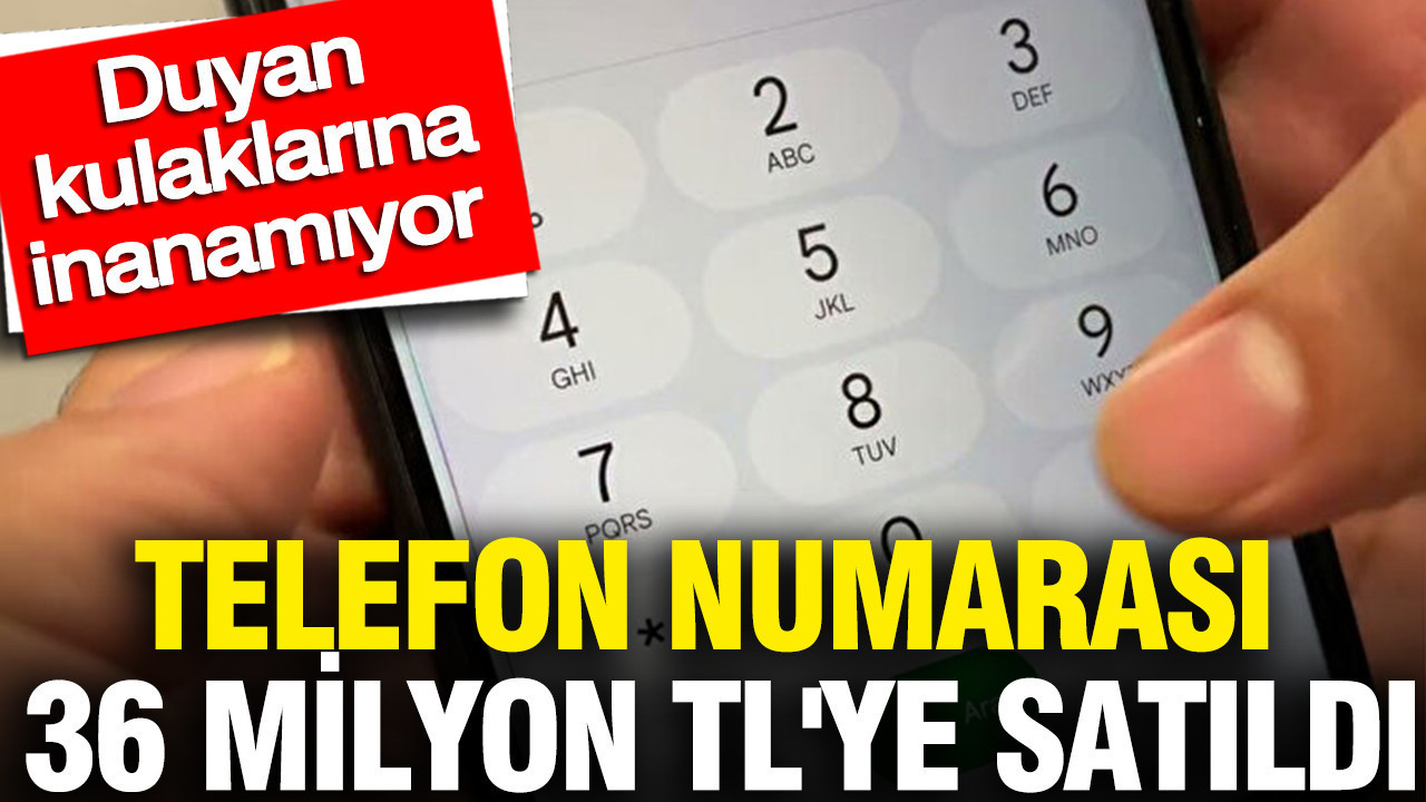 telefon-numarasi-36-milyon-tlye-satildi-duyan-kulaklarina-inanamiyor-WUYr4Fgn